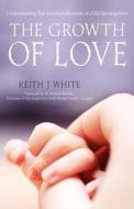 The Growth of Love di Keith J White edito da Bible Reading Fellowship