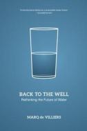Back to the Well: Rethinking the Future of Water di Marq De Villiers edito da Goose Lane Editions