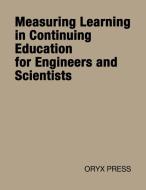 Measuring Learning in Continuing Education for Engineers and Scientists di Unknown edito da Greenwood