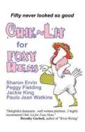 Chick Lit for Foxy Hens di Sharon Ervin, Peggy Fielding, Jackie King edito da Awoc.com