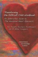 Transforming the Difficult Child Workbook: An Interactive Guide to the Nurtured Heart Approach: For Parents, Teachers, Practitioners and All Other Car di Howard Glasser, Joann Bowdidge, Lisa Bravo edito da Nurtured Heart Publications