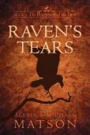 Raven's Tears di Michael James Matson, Alesia Ellen Matson edito da Metaphor Publications