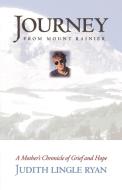 Journey from Mount Rainier di Judith Lingle Ryan edito da Ideas Into Books Westview