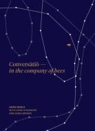 Conversatio: In the Company of Bees di Anne Noble, Zara Stanhope, Anna Brown edito da MASSEY UNIV