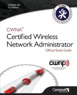 Cwna-107: Certified Wireless Network Administrator di Tom Carpenter, Mitch Dickey edito da Certitrek Publishing