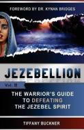 Jezebellion: The Warrior's Guide to Defeating the Jezebel Spirit di Tiffany Buckner edito da LIGHTNING SOURCE INC