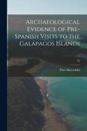 Archaeological Evidence of Pre-Spanish Visits to the Galápagos Islands; 22 di Thor Heyerdahl edito da LIGHTNING SOURCE INC