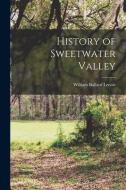 History of Sweetwater Valley di William Ballard Lenoir edito da LEGARE STREET PR