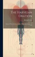 The Harveian Oration: Delivered Before the Royal College of Physicians On June 21, 1904 di Richard Caton edito da LEGARE STREET PR