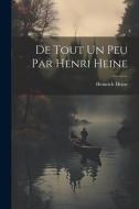 De Tout Un Peu Par Henri Heine di Heinrich Heine edito da LEGARE STREET PR