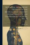 Scientific Memoirs by Officers of the Medical and Sanitary Departments of the Government of India. No. 23: New Ser., 1906 di Anonymous edito da LEGARE STREET PR