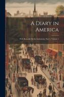 A Diary in America: With Remarks On Its Institutions, Part 2, volume 1 di Anonymous edito da LEGARE STREET PR