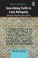 Inscribing Faith In Late Antiquity di Sean V. Leatherbury edito da Taylor & Francis Ltd