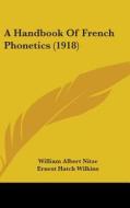 A Handbook of French Phonetics (1918) di William Albert Nitze, Ernest Hatch Wilkins edito da Kessinger Publishing