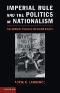 Imperial Rule and the Politics of Nationalism di Adria Lawrence edito da Cambridge University Press