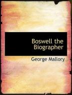 Boswell the Biographer di George Mallory edito da BiblioLife