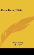 Dark Days (1884) di Hugh Conway, F. J. Fargus edito da Kessinger Publishing