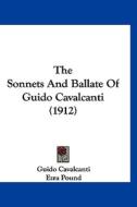 The Sonnets and Ballate of Guido Cavalcanti (1912) di Guido Cavalcanti edito da Kessinger Publishing