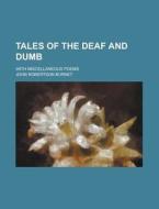 Tales of the Deaf and Dumb; With Miscellaneous Poems di John Robertson Burnet edito da Rarebooksclub.com