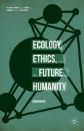 Ecology, Ethics, and the Future of Humanity di Adam Riggio edito da SPRINGER NATURE