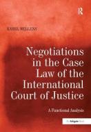 Negotiations in the Case Law of the International Court of Justice di Karel Wellens edito da Taylor & Francis Ltd