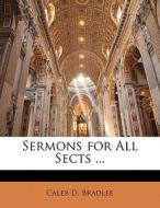Sermons For All Sects ... di Caleb D. Bradlee edito da Bibliolife, Llc