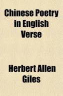 Chinese Poetry In English Verse di Herbert Allen Giles edito da General Books