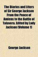 The Diaries And Ltters Of Sir George Jac di George Jackson edito da General Books