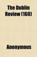 The Dublin Review 160 di Anonymous edito da General Books