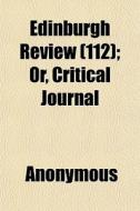 Edinburgh Review 112 ; Or, Critical Jou di Anonymous edito da General Books