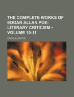 The Complete Works Of Edgar Allan Poe (volume 10-11); Literary Criticism di Edgar Allan Poe edito da General Books Llc