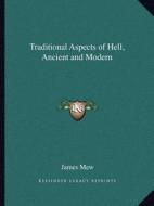 Traditional Aspects of Hell, Ancient and Modern di James Mew edito da Kessinger Publishing