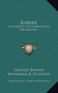 Rubber: Its Sources, Cultivation and Preparation di Harold Brown edito da Kessinger Publishing
