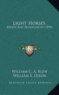 Light Horses: Breeds and Management (1898) di William C. a. Blew, William S. Dixon, George Fleming edito da Kessinger Publishing