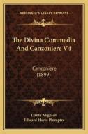 The Divina Commedia and Canzoniere V4: Canzoniere (1899) di Dante Alighieri edito da Kessinger Publishing