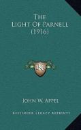 The Light of Parnell (1916) di John W. Appel edito da Kessinger Publishing
