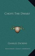 Chops the Dwarf di Charles Dickens edito da Kessinger Publishing
