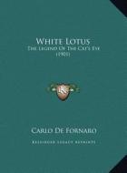 White Lotus: The Legend of the Cat's Eye (1901) di Carlo De Fornaro edito da Kessinger Publishing