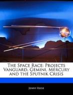 The Space Race: Projects Vanguard, Gemini, Mercury and the Sputnik Crisis di Jenny Reese edito da 6 DEGREES BOOKS