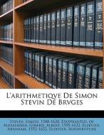 L'arithmetiqve De Simon Stevin De Brvges di Stevin 1548-1620, Diophantus Alexandria, Girard 1595-1632, Elzevier 1592-1652, Bonaventure edito da Nabu Press