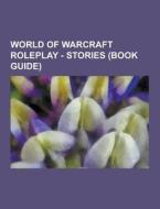 World Of Warcraft Roleplay - Stories (book Guide) di Source Wikia edito da University-press.org