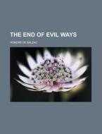 The End of Evil Ways di Honore De Balzac edito da Books LLC, Reference Series