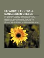 Expatriate Football Managers In Greece: di Source Wikipedia edito da Books LLC, Wiki Series