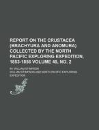 Report on the Crustacea (Brachyura and Anomura) Collected by the North Pacific Exploring Expedition, 1853-1856 Volume 49, No. 2; By William Stimpson di William Stimpson edito da Rarebooksclub.com