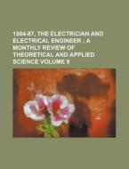 1884-87, the Electrician and Electrical Engineer Volume 9 di Anonymous edito da Rarebooksclub.com