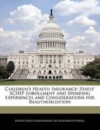 Children\'s Health Insurance: States\' Schip Enrollment And Spending Experiences And Considerations For Reauthorization edito da Bibliogov