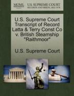 U.s. Supreme Court Transcript Of Record Latta & Terry Const Co V. British Steamship "raithmoor" edito da Gale Ecco, U.s. Supreme Court Records