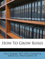 How To Grow Roses di Robert Pyle edito da Nabu Press
