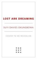 Lost Ark Dreaming di Suyi Davies Okungbowa edito da TOR BOOKS