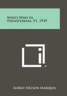 Who's Who in Pennsylvania, V1, 1939 edito da Literary Licensing, LLC